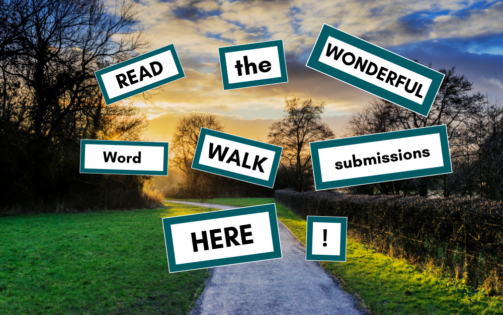 graphic. Reads "Read the wonderful word walk submissions here!"