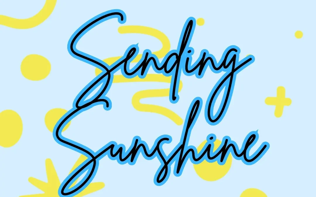 Sending Sunshine – Canceled today due to the inclement weather.